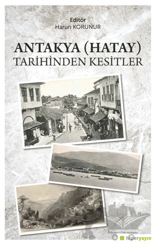 Antakya (Hatay) Tarihinden Kesitler – Harun Korunur – Hiperlink Yayınları kitap kapağı