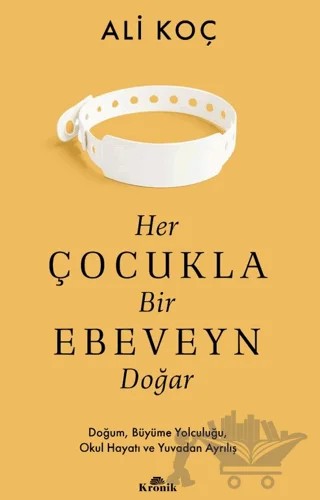 Her Çocukla Bir Ebeveyn Doğar – Ali Koç – Kronik Kitap kitap kapağı