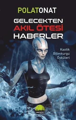 Gelecekten Akıl Ötesi Haberler – Polat Onat – Kent Kitap kitap kapağı