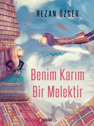 Benim Karım Bir Melektir – Rezan Özger – Puslu Yayıncılık kitap kapağı