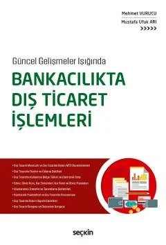 Güncel Gelişmeler IşığındaBankacılıkta Dış Ticaret İşlemleri – Mehmet Vurucu, Mustafa Ufuk Arı – Seçkin Yayıncılık kitap kapağı