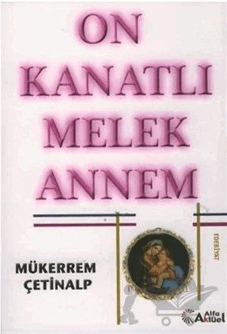 On Kanatlı Melek Annem – Mükerrem Çetinalp – Alfa Aktüel Yayınları kitap kapağı