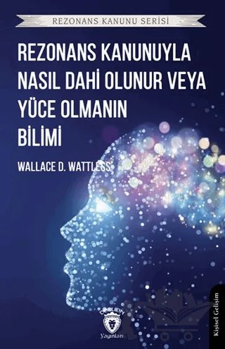Rezonans Kanunuyla Nasıl Dahi Olunur veya Yüce Olmanın Bilimi – Wallace D. Wattless – Dorlion Yayınları kitap kapağı