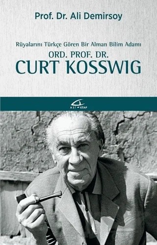 Rüyalarını Türkçe Gören Bir Bilim Adamı: Ord. Prof. Dr. Curt Kosswig – Ali Demirsoy – Asi Kitap kitap kapağı