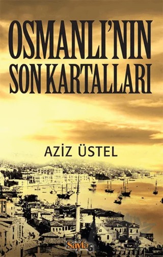 Osmanlı’nın Son Kartalları – Aziz Üstel – Sayfa6 Yayınları kitap kapağı