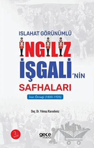 Islahat Görünümlü İngiliz İşgali’nin Safhaları : İran Örneği – Yılmaz Karadeniz – Gece Kitaplığı kitap kapağı