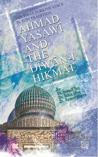 Ahmad Yasawi And The Diwan-ı Hikmat – İsmail Taş, Kemal Argon, Tahir Uluç – Palet Yayınları kitap kapağı