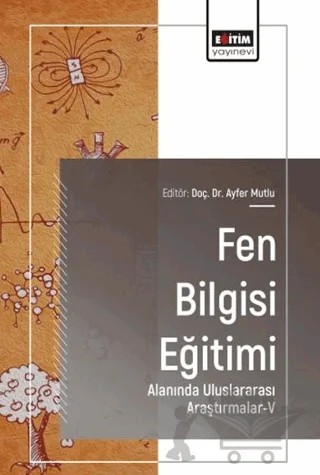 Fen Bilgisi Eğitimi Alanında Uluslararası Araştırmalar - 5 – Kolektif – Eğitim Yayınevi - Bilimsel Eserler kitap kapağı