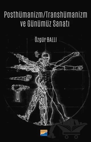 Posthümanizm - Transhümanizm ve Günümüz Sanatı – Özgür Ballı – Siyasal Kitabevi kitap kapağı