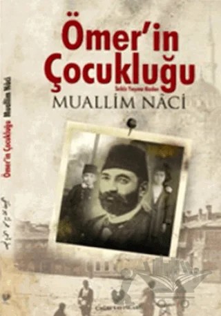 Ömer'in Çocukluğu - Sekiz Yaşına Kadar (Osmanlı Türkçesi Aslı İle Birlikte) – Muallim Naci – Çağrı Yayınları kitap kapağı