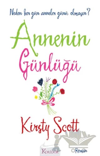 Annenin Günlüğü Neden Her Gün Anneler Günü Olmasın? – Kirsty Scott – Koridor Yayıncılık kitap kapağı