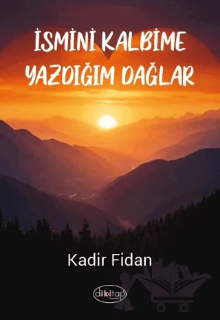 İsmini Kalbime Yazdığım Dağlar – Kadir Fidan – Dilkitap Yayınları kitap kapağı