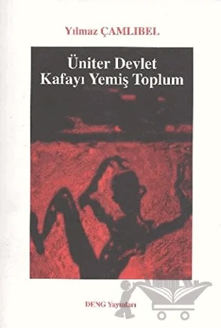Üniter Devlet - Kafayı Yemiş Toplum – Yılmaz Çamlıbel – Deng Yayınları kitap kapağı