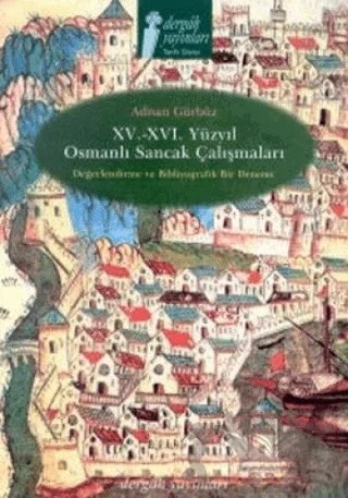 15. - 16. Yüzyıl Osmanlı Sancak Çalışmaları Değerlendirme ve Bibliyografik Bir Deneme – Adnan Gürbüz – Dergah Yayınları kitap kapağı