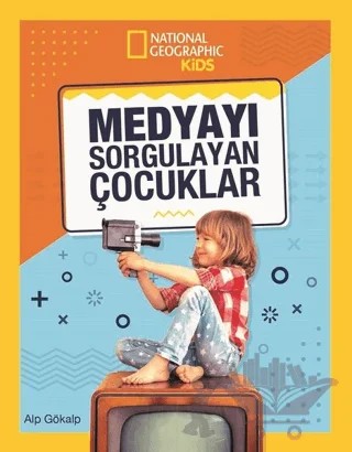 National Geographic Kids - Medyayı Sorgulayan Çocuklar – Alp Gökalp – Beta Kids kitap kapağı