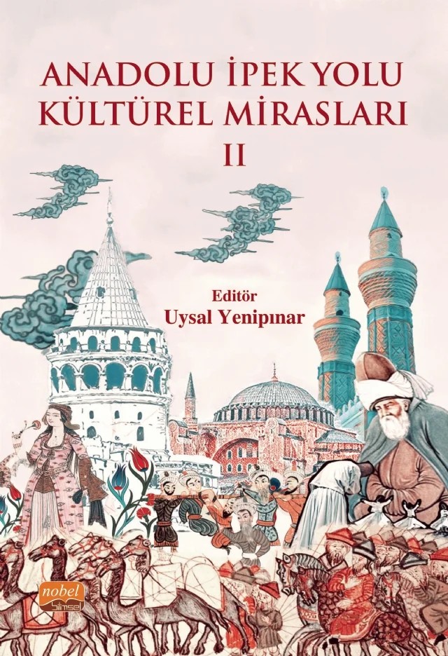 Anadolu İpek Yolu Kültürel Mirasları -II- – Ayşe Nur Uslu, Azime Ferya Aktaş, Derya Toksöz, Elif Bak Ateş, Evrim Çeltek, Gizem Çapar, Gökhan Yılmaz, Gül Erkol Bayram, Hacer Çetin, Mehmet Yavuz Çetinkaya, Merve Gürge, Nil Sonuç, Osman Erkan Özaydın, Seda Çiçekli Ayyıldız, Seda Yetimoğlu, Serkan Aylan, Serpil Yalım Kaya, Sevda Birdir, Türkan Iş – Nobel Bilimsel Eserler kitap kapağı