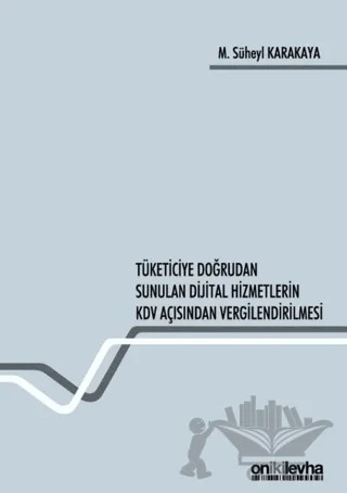 Tüketiciye Doğrudan Sunulan Dijital Hizmetlerin KDV Açısından Vergilendirilmesi – M. Süheyl Karakaya – On İki Levha Yayınları kitap kapağı