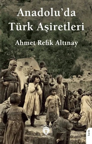 Anadolu’da Türk Aşiretleri – Ahmet Refik Altınay – Dorlion Yayınları kitap kapağı