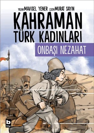Kahraman Türk Kadınları Onbaşı Nezahat – Mavisel Yener – Bilgi Yayınevi kitap kapağı