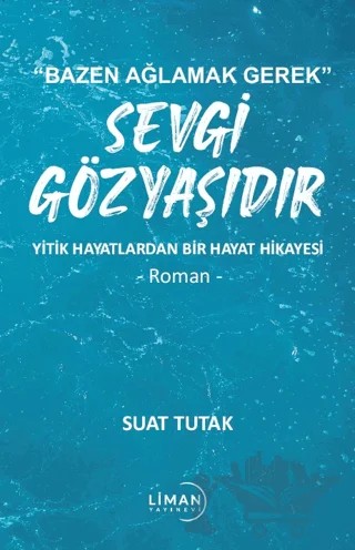 Sevgi Gözyaşıdır – Suat Tutak – Liman Yayınevi kitap kapağı