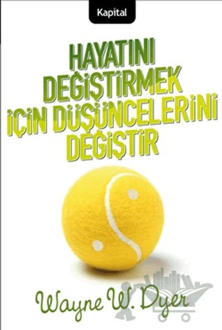 Hayatını Değiştirmek İçin Düşüncelerini Değiştir – Wayne W. Dyer – Kapital Kitapları kitap kapağı
