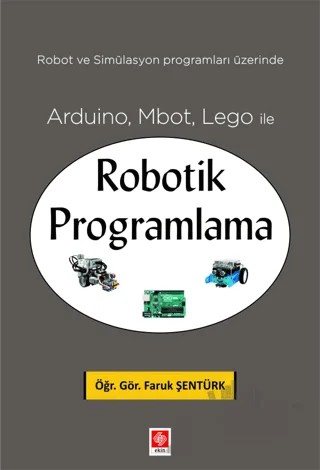 Arduino, Mbot, Lego ile Robotik Programlama – Faruk Şentürk – Ekin Basım Yayın kitap kapağı