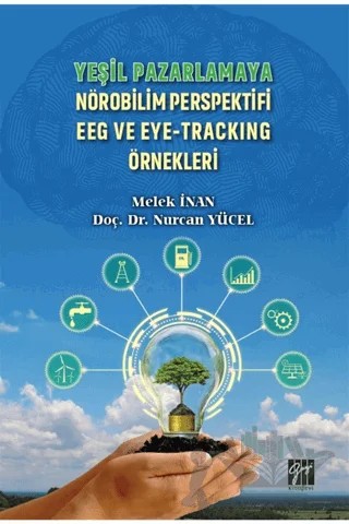 Yeşil Pazarlamaya Nörobilim Perspektifi EEG ve Eye-Tracking Örnekleri – Melek İnan, Nurcan Yücel – Gazi Kitabevi kitap kapağı