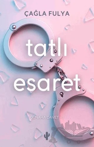 Tatlı Esaret – Çağla Fulya – Kaktüs Sanat kitap kapağı