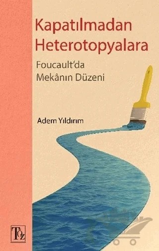 Kapatılmadan Heterotopyalara – Adem Yıldırım – Töz Yayınları kitap kapağı