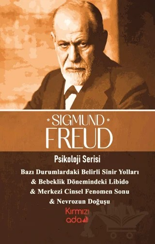 Bazı Durumlardaki Sinir Yolları , Bebeklik Dönemindeki Libido , Merkezi Cinsel Fenomen Sonu , Nevrozun Doğuşu - Psikoloji Serisi – Sigmund Freud – Kırmızı Ada Yayınları kitap kapağı