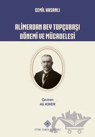 Alimerdan Bey Topçubaşı Dönemi ve Mücadelesi – Cemil Hasanlı – Türk Tarih Kurumu Yayınları kitap kapağı