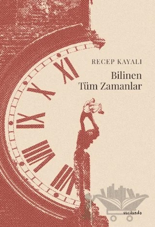 Bilinen Tüm Zamanlar – Recep Kayalı – Vacilando Kitap kitap kapağı