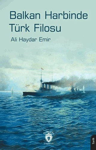 Balkan Harbinde Türk Filosu – Ali Haydar Emir – Dorlion Yayınları kitap kapağı