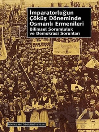İmparatorluğun Çöküş Döneminde Osmanlı Ermenileri – Kolektif – İstanbul Bilgi Üniversitesi Yayınları kitap kapağı