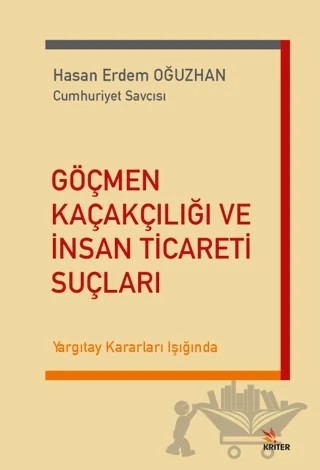 Göçmen Kaçakçılığı ve İnsan Ticareti Suçları – Hasan Erdem Oğuzhan – Kriter Yayınları kitap kapağı