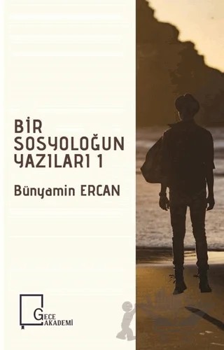 Bir Sosyoloğun Yazıları 1 – Bünyamin Ercan – Gece Akademi kitap kapağı