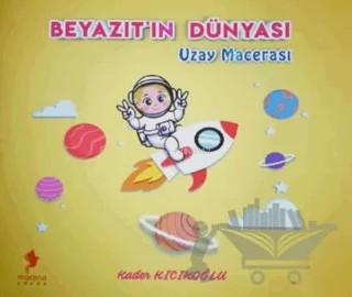 Beyazıt'ın Dünyası - Uzay Macerası – Kader Kıcıkoğlu – Morena Yayınevi kitap kapağı