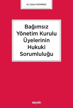 Bağımsız Yönetim Kurulu Üyelerinin Hukuki Sorumluluğu – Gülşen Pazarbaşı – Seçkin Yayıncılık kitap kapağı