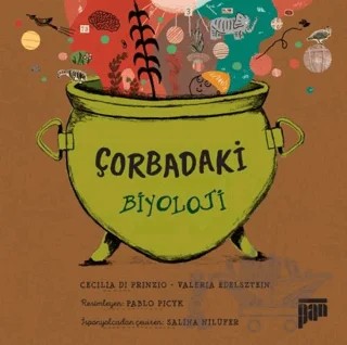 Çorbadaki Biyoloji – Cecilia di Prinzio, Valeria Edelsztein – Pan Yayıncılık kitap kapağı