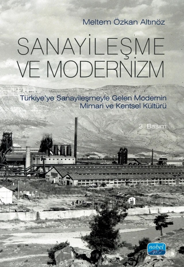 SANAYİLEŞME VE MODERNİZM - Türkiye’ye Sanayileşmeyle Gelen Modernin Mimari Kültürü – Meltem Özkan Altınöz – Nobel Akademik Yayıncılık kitap kapağı