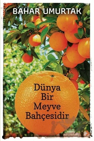 Dünya Bir Meyve Bahçesidir – Bahar Umurtak – Cinius Yayınları kitap kapağı