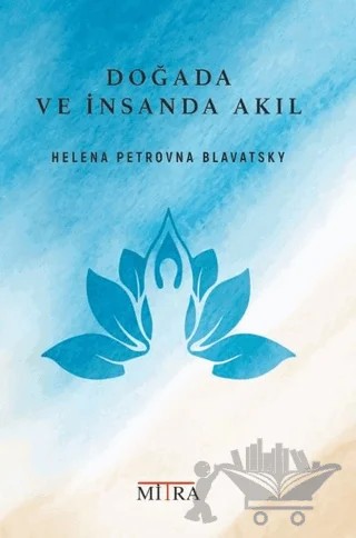 Doğada ve İnsanda Akıl – Helena Petrovna Blavatsky – Mitra Yayınları kitap kapağı