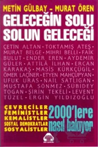 Geleceğin Solu Solun Geleceği – Attila İlhan, Aydemir Güler, Çetin Altan, Ender Eren, Ercan Karakaş, Ergin Yıldızoğlu, Etyen Mahçupyan, Faik Bulut, Levent Tüzel, Masis Kürkçügil, Metin Gülbay, Mihri Belli, Murat Belge, Murat Ören, Mustafa Sönmez, Nail Satlıgan, Ömer Laçiner, Sübidey Togay, Şirin Tekeli, Toktamış Ateş, Ufuk Uras – Alan Yayıncılık kitap kapağı