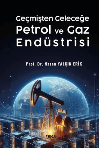 Geçmişten Geleceğe Petrol ve Gaz Endüstrisi – Nazan Yalçın Erik – Gece Kitaplığı kitap kapağı