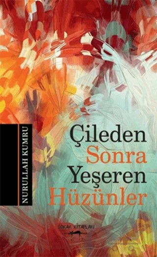 Çileden Sonra Yeşeren Hüzünler – Nurullah Kumru – Sokak Kitapları Yayınları kitap kapağı