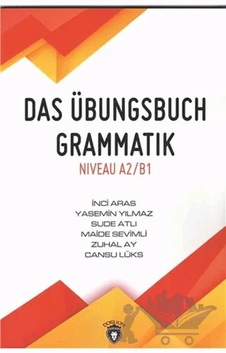 Das Übungsbuch Grammatik Niveau A2/B1 – Cansu Lüks, İnci Aras, Maide Sevimli, Sude Atlı, Yasemin Yılmaz, Zuhal Ay – Dorlion Yayınları kitap kapağı