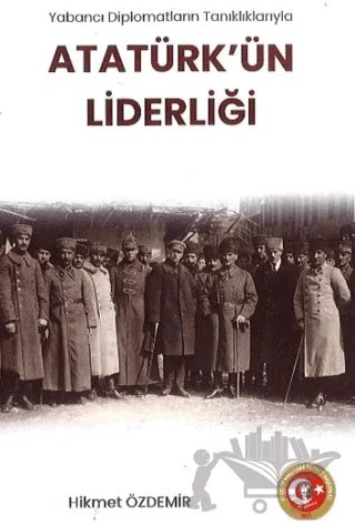 Yabancı Diplomatların Tanıklıklarıyla Atatürk'ün Liderliği – Hikmet Özdemir – Atatürk Araştırma Merkezi kitap kapağı