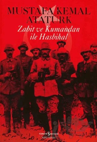 Zabit ve Kumandan ile Hasbihal – Mustafa Kemal Atatürk – İş Bankası Kültür Yayınları kitap kapağı