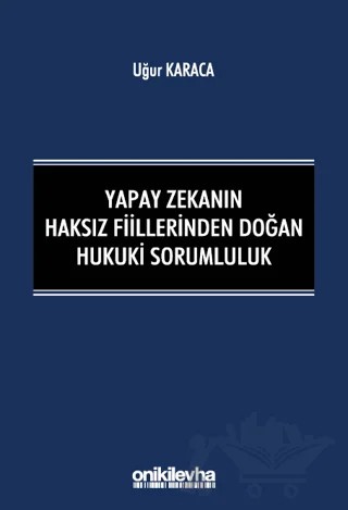 Yapay Zekanın Haksız Fiillerinden Doğan Hukuki Sorumluluk – Uğur Karaca – On İki Levha Yayınları kitap kapağı