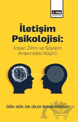 İletişim Psikolojisi: İnsan Zihni ve Söylem Arasındaki Köprü – Dilek Turan Eroğlu – Eğitim Yayınevi - Bilimsel Eserler kitap kapağı
